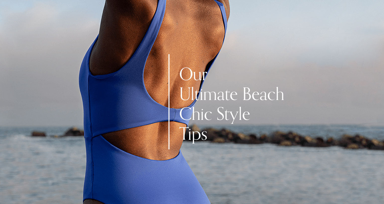 Our Ultimate Beach Chic Style Tips