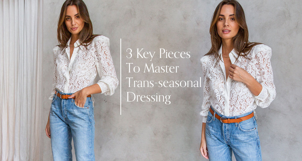 3 Key Pieces to Master Trans-seasonal Dressing