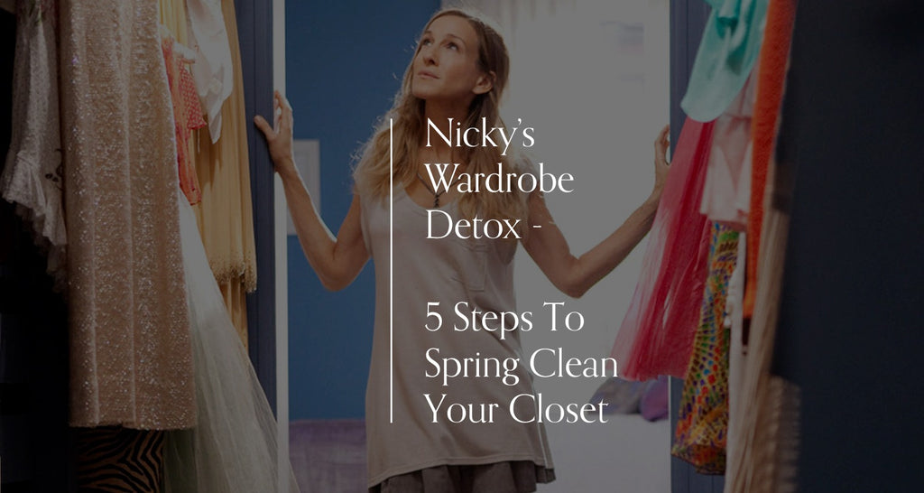 Nicky’s Wardrobe Detox: 5 Steps To Spring Clean Your Closet