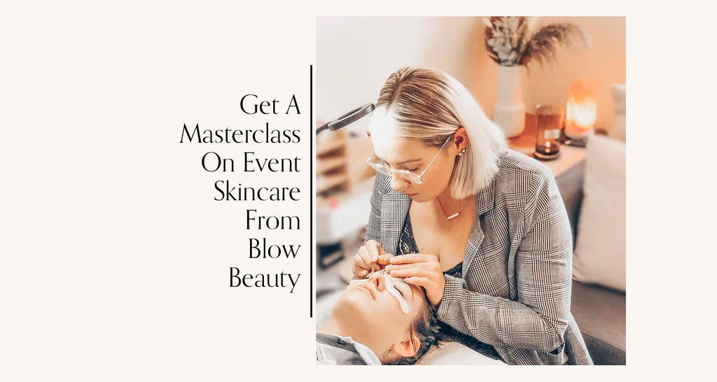 Get A Masterclass On Event Skincare From Blow Beauty